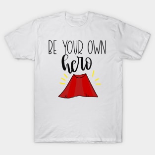 Be Your Own Hero! T-Shirt